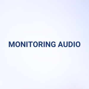 MONITORING AUDIO