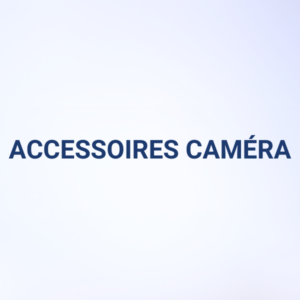 ACCESSOIRES CAMERAS